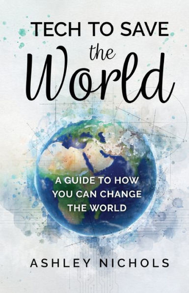 Tech to Save the World: A Guide How You Can Change World