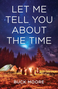 Title: Let Me Tell You about the Time, Author: Buck Moore