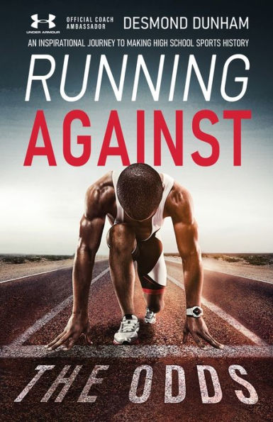 Running Against The Odds: An Inspirational Journey to Making High School Sports History