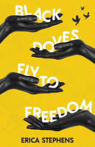 Title: Black Doves Fly to Freedom: A Book of Poems Concerning History, Struggle, and Progress, Author: Erica Stephens