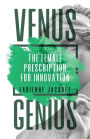 Venus Genius: The Female Prescription for Innovation
