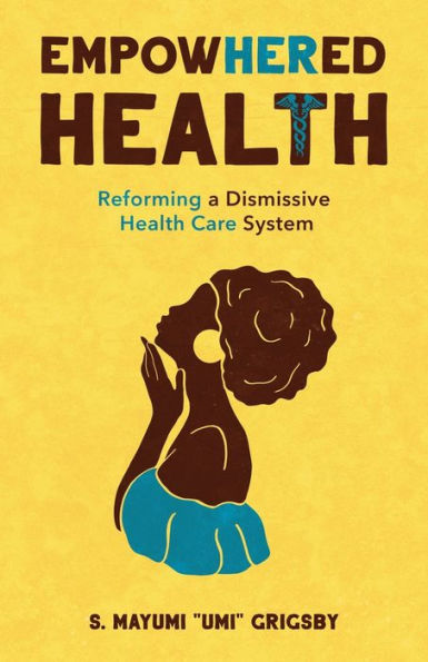 EmpowHERed Health: Reforming a Dismissive Health Care System