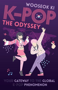Title: K-POP - The Odyssey: Your Gateway to the Global K-Pop Phenomenon, Author: Wooseok Ki