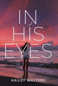 Title: In His Eyes, Author: Kailey Walters