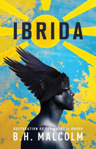 Title: Ibrida: Restoration of The Natural Order, Author: B H Malcolm