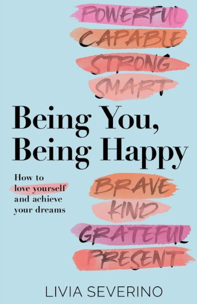 Being You, Happy: How to Love Yourself and Achieve Your Dreams