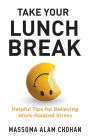 Take Your Lunch Break: Helpful Tips for Relieving Work-Related Stress