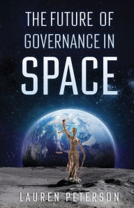 Title: The Future of Governance in Space, Author: Lauren Peterson