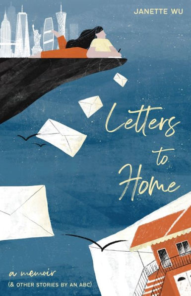 Letters to Home: A Memoir (& Other Stories by an ABC)
