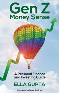 Title: Gen Z Money $ense: A Personal Finance and Investing Guide, Author: Ella Gupta