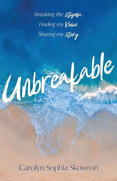 unbreakable: Breaking the silence, Finding my voice, Sharing story