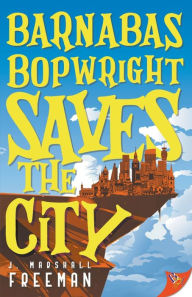 Free ebookee download online Barnabas Bopwright Saves the City 9781636791524