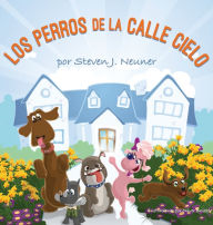 Title: Los Perros de la Calle Cielo, Author: Steven J Neuner