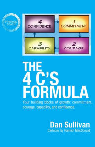Title: The 4 C's Formula: Your building blocks of growth: commitment, courage, capability, and confidence., Author: Dan Sullivan