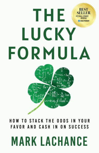the Lucky Formula: How to Stack Odds Your Favor and Cash on Success