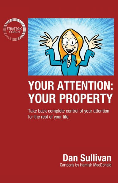 your Attention: Property: Take back complete control of attention for the rest life.