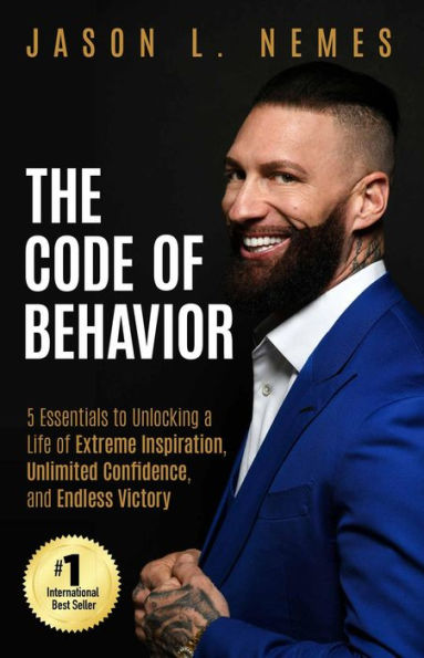 The Code of Behavior: 5 Essentials to Unlocking a Life of Extreme Inspiration, Unlimited Confidence, and Endless Victory