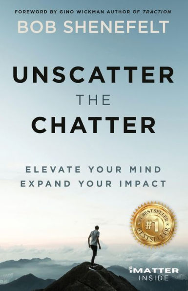 Unscatter the Chatter: Elevate Your Mind Expand Impact