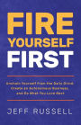 Fire Yourself First: Unchain Yourself from the Daily Grind, Create an Autonomous Business, and Do What You Love Next