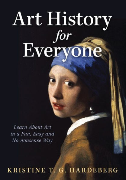 Art History for Everyone: Learn About a Fun, Easy, No-Nonsense Way