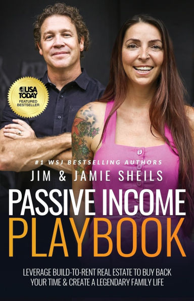 Passive Income Playbook: Leverage Build-To-Rent Real Estate to Buy Back Your Time & Create a Legendary Family Life