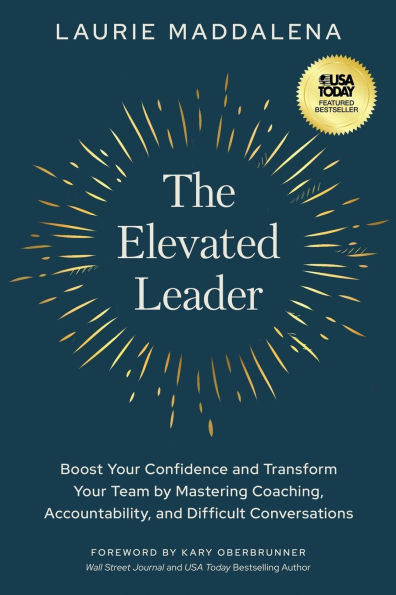 The Elevated Leader: Boost Your Confidence and Transform Team by Mastering Coaching, Accountability, Difficult Conversations