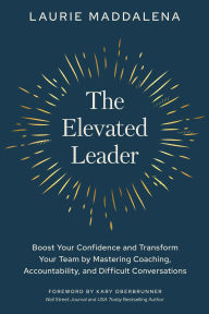 The Elevated Leader: Boost Your Confidence and Transform Your Team by Mastering Coaching, Accountability, and Difficult Conversations
