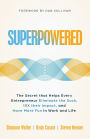 Superpowered: The Secret That Helps Every Entrepreneur Eliminate the Suck, 10X Their Impact, and Have More Fun in Work and Life