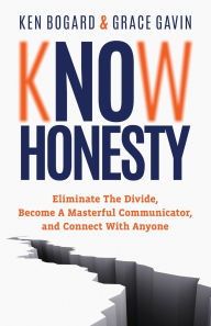 Books online to download Know Honesty: Eliminate the Divide, Become a Masterful Communicator, and Connect with Anyone CHM