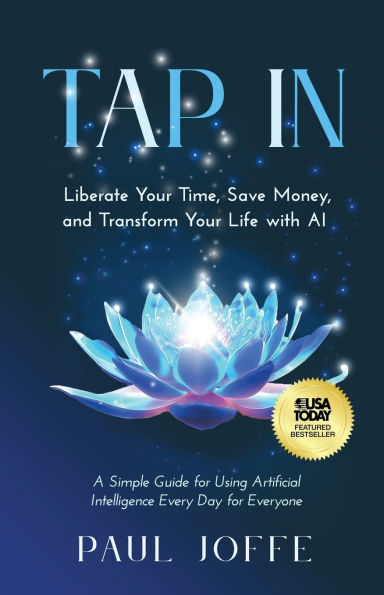 Tap In: Liberate Your Time, Save Money, and Transform Life with AI