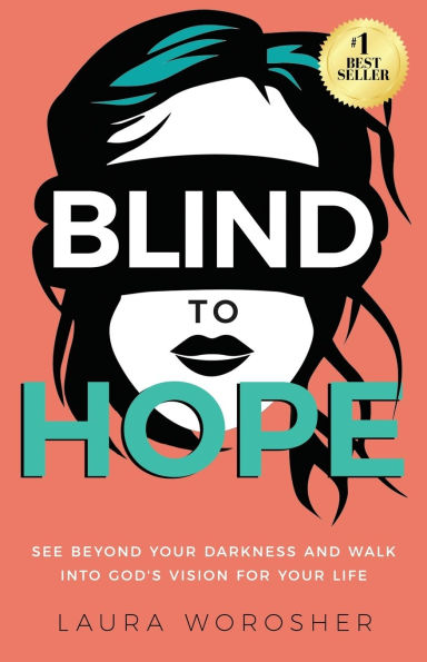 Blind to Hope: See Beyond Your Darkness and Walk into God's Vision for Life