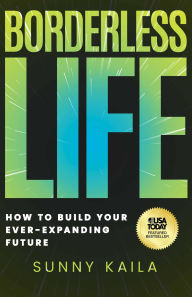 Title: Borderless Life: How to Build Your Ever-Expanding Future, Author: Sunny Kaila