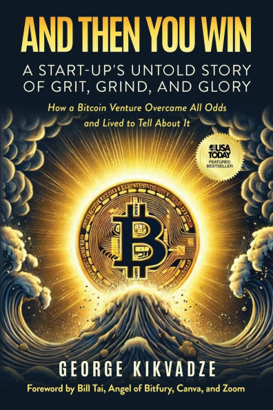 and Then You Win: A Start-Up's Untold Story of Grit, Grind, Glory