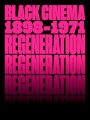 Regeneration: Black Cinema, 1898-1971