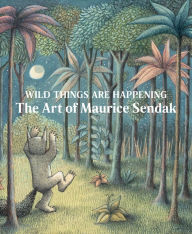 Title: Wild Things Are Happening: The Art of Maurice Sendak, Author: Maurice Sendak