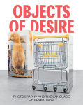 Alternative view 1 of Objects of Desire: Photography and the Language of Advertising