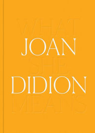 Spanish audio books downloads Joan Didion: What She Means  by Connie Butler, Ikechúkwú Onyewuenyi, Joan Didion, Ann Philbin, Hilton Als, Connie Butler, Ikechúkwú Onyewuenyi, Joan Didion, Ann Philbin, Hilton Als in English
