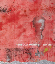 Title: Rebecca Morris: 2001-2022, Author: Rebecca Morris