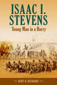 Title: Isaac I. Stevens: Young Man in a Hurry, Author: Kent D. Richards