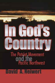Title: In God's Country: The Patriot Movement and the Pacific Northwest, Author: David A. Neiwert