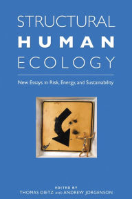 Title: Structural Human Ecology: New Essays in Risk, Energy, and Sustainability, Author: Nadine Bratchatzek
