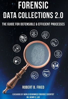 Forensic Data Collections 2.0: The Guide for Defensible & Efficient Processes