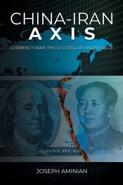 China-Iran Axis: Currency War: the U.S. dollar under siege