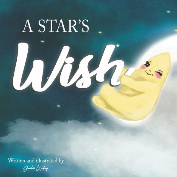 A Star's Wish: A children's book about a Star who made the first wish with help from the Moon. A children's book about friendship and hope.