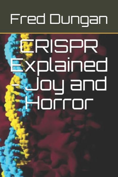 CRISPR Explained - Joy and Horror