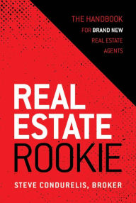 Title: Real Estate Rookie: The Handbook for Brand New Real Estate Agents, Author: Steve Condurelis