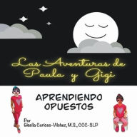 Title: Las Aventuras de Paula y Gigi. Aprendiendo Opuestos, Author: Gisella Curioso-Vilchez