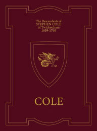 Title: The Descendants of STEPHEN COLE of Twickenham 1659-1740: COLE, Author: Willis Cole