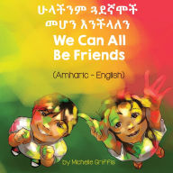 Title: We Can All Be Friends (Amharic-English), Author: Michelle Griffis