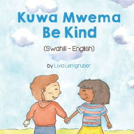Title: Be Kind (Swahili-English): Kuwa MwemaT?t B?ng, Author: Livia Lemgruber